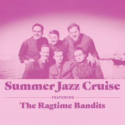 Summer Jazz Cruise Feat The Ragtime Bandits