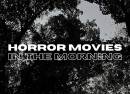 Horror Movies In The Morning