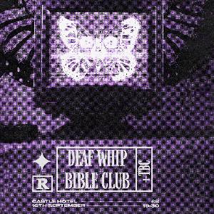 DEAF WHIP + BIBLE CLUB