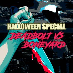 Deadbolt Vs Boneyard - Halloween Special