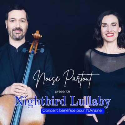 Noise Partout presents Nightbird Lullaby A Benefit Concert for Ukraine