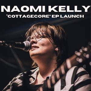 Naomi Kelly- Cottagecore EP Launch