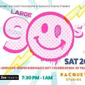 Large 90s plus Very Special Guests (TBC)