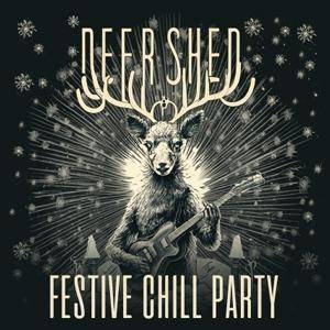 Deer Shed Presents "A Festive Chill Party"