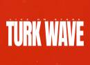 TURK WAVE