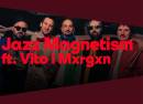 Jazz Magnetism feat VITO & MXRGXN