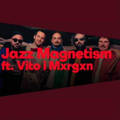 Jazz Magnetism feat VITO & MXRGXN