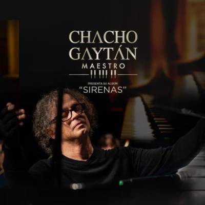 CHACHO GAYTÁN - Maestro presenta nuevo álbum "SIRENAS"