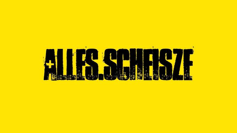 Alles.Scheisze