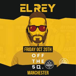 EL REY AT OFF THE SQUARE MANCHESTER