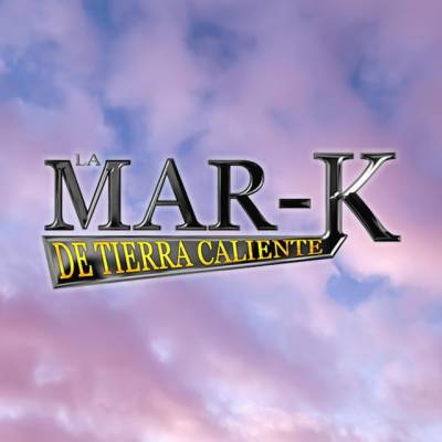 La Mar-K De Tierra Caliente