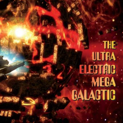 Ultra Electric Mega Galactic