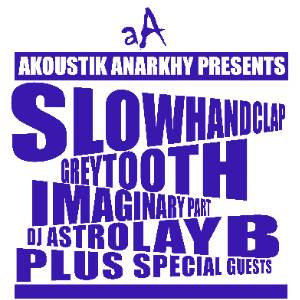 AKOUSTIK ANARKHY PRESENTS SLOWHANDCLAP / GREYTOOTH