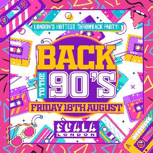 Back To The 90'S - London's ORIGINAL Throwback Ses