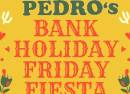 Bank Holiday Friday Fiesta with Vote Pedro