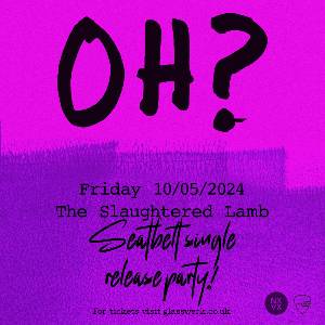 OH? - Seatbelt Single  Release Party