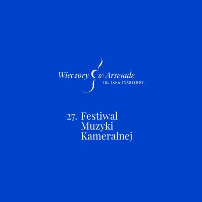 Festiwal Muzyki Kameralnej WIECZORY W ARSENALE im. Jana Staniendy