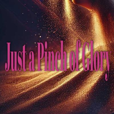 Just a Pinch of Glory