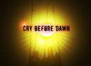 Cry Before Dawn