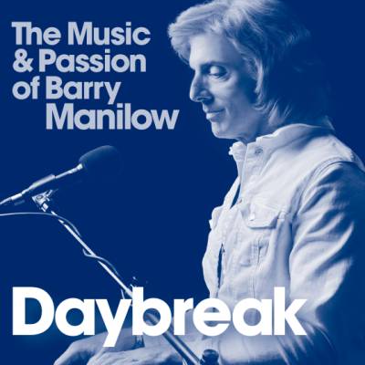 DAYBREAK - The Music & Passion of Barry Manilow