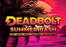 Deadbolt - Manchester | The Summer Bash