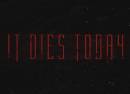 It Dies Today