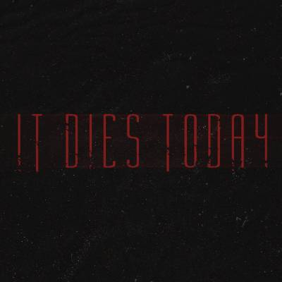 It Dies Today