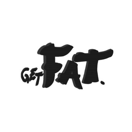 Get FAT.