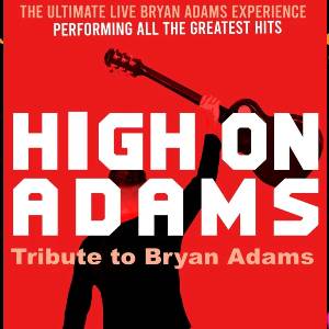 HIGH ON ADAMS - BRYAN ADAMS TRIBUTE