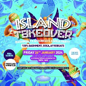 ISLAND TAKEOVER - London's Biggest Bashment Party