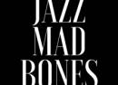 JazzMadBones