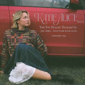 Katie Alice - 'Did You Realise' Release Gig