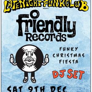 Late Night Funk Club: Friendly Records Xmas Fiesta