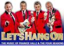 Let's Hang On - the Music of Frankie Valli & the Four Seasons