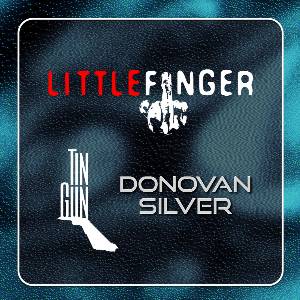 Little Finger, Tin Gun & Donovan Silver