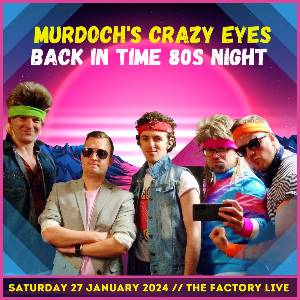 Murdoch's Crazy Eyes: Back In Time 80s Night
