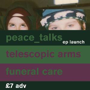 PEACE_TALKS + Telescopic Arms + Funeral Care