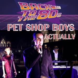 PET SHOP BOYS ACTUALLY  - TRIBUTE 80s NIGHT