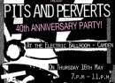 Pits and Perverts 40th Anniversary Party!