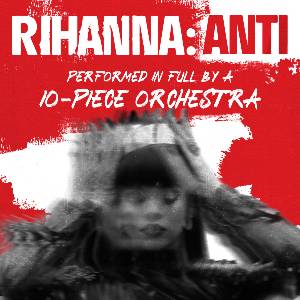 Rihanna's Anti - Performed by a Live Orchestra