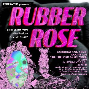 RUBBER ROSE // plus Red Recluse + Grim Up North?