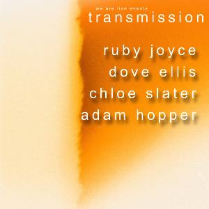 Ruby Joyce + Dove Ellis + Chloe Slater + Adam Hopp