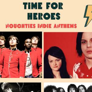 Time For Heroes - Noughties Indie Anthems Night.