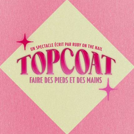 TOPCOAT  un spectacle écrit par Ruby On The Nail