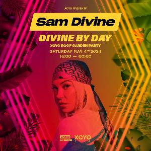 XOYO Presents : Divine By Day W/ Sam Divine